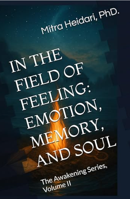 IN THE FIELD OF FEELING: EMOTION, MEMORY, AND SOUL: The Awakening Series, Volume II